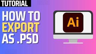 How To Export as PSD in Illustrator (2024 Tutorial)