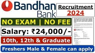 Bandhan Bank Recruitment 2024 | No Exam | No Fee |  Bandhan Bank Jobs | Bank Job For Freshers