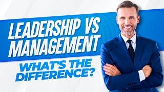 LEADERSHIP vs MANAGEMENT! What's The Difference?