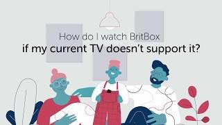 How to watch BritBox if your current TV doesn't support it (for existing BritBox customers)