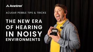 A New Era of Hearing in Noisy Environments - Avantree AcuEar Pebble Tips & Tricks