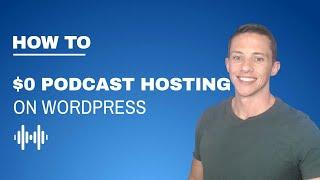 How To Host Your Podcast For Free With Wordpress