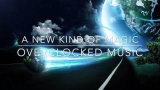 Progressive House - OverClocked - A New Kind of Magic