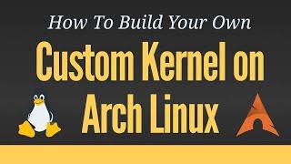 Building a Custom Kernel on Arch Linux