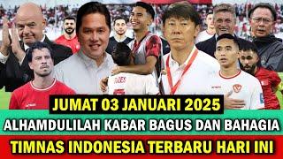  FULL KABAR BAGUS DAN BAHAGIA BERITA TIMNAS INDONESIA TERBARU HARI INI ~ JUMAT 03 JANUARI 2025