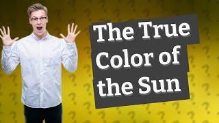 What is the real color of the sun?