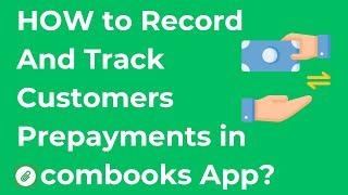 Accounting/Bookkeeping: How To Record and Track Customer Prepayments in combooks App?