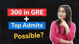 GRE Score of 300 - Is Admission in Top University Possible?| LEGITWITHDATA