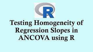 Statistics using R programming | Testing Homogeneity of Regression Slopes in ANCOVA using R