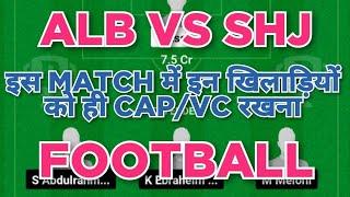 ALB vs SHJ Football dream11 team | ALB vs SHJ Football dream11 team prediction win