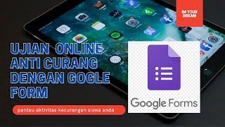 Ujian Online Anti Curang dengan Gogle Form