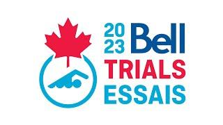 2023 Bell Canadian Swimming Trials - Day 4 Prelims