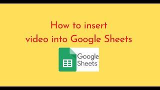 How to insert video into Google Sheets