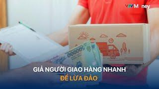 Giả người giao hàng nhanh để lừa đảo | VTVMoney