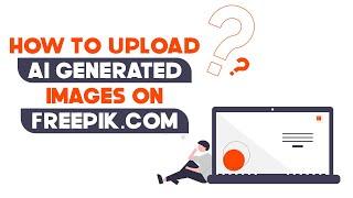 How to upload Ai - Generated images on freepik.com | Full Guidance