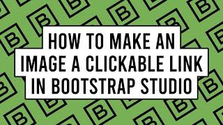 How to Make an Image a Clickable Link in Bootstrap Studio