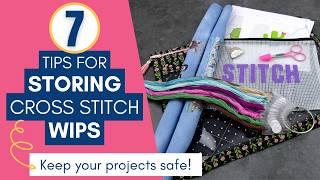 Storing Your Cross Stitch WIPs Safely with 7 Top Tips!