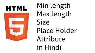 Minlength and Maxlength attribute in HTML  Size attribute in HTML Placeholder attribute in HTML