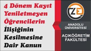 AÖF 4 Dönem Kayıt Yeniletmeyen Öğrencilerin İlişiğinin Kesilmesine Dair Kanun