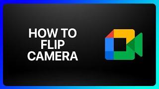 How To Flip Camera In Google Meet Tutorial