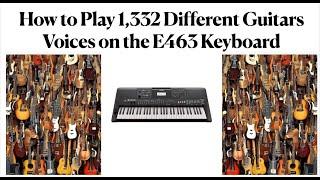 How to Play 1,332 Different Guitar voices on an E463 Keyboard