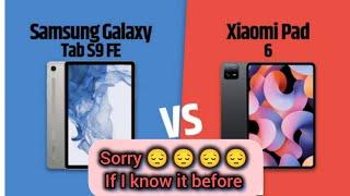 don't buy Xiaomi pad 6 vs Samsung Galaxy S9 Fe tab before knowing