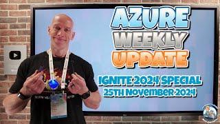 Azure Update - IGNITE 2024 SPECIAL (25th November 2024)