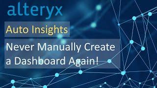 Alteryx - Auto Insights:  Stop Creating Dashboards Manually