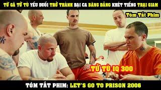 [Review Phim] Gã TỬ TÙ Yếu Đuối Trở Thành Đại Ca Băng Đảng Trại Giam Khét TIếng | Let's Go To Prison