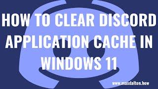 How to Clear Discord Application Cache on Windows 11