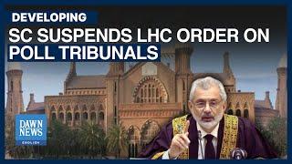 SC Suspends LHC Order On Poll Tribunals | Dawn News English