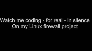 Silent Coding - Watch me code for real, on my Linux firewall