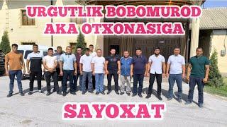 URGUTLIK BOBOMUROD AKA OTXONASIGA SAYOXAT. URGUT 10.08.2024