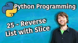 Python Programming 25 - Reverse List with Slice
