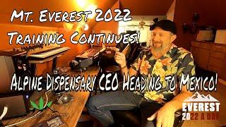 Mt Everest 2022 Training Continues! Alpine Dispensary CEO is Going to Mexico!