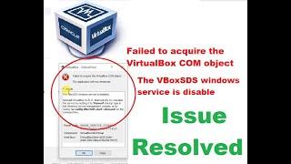 Failed to acquire the VirtualBox COM object, The VBoxSDS windows service is disable