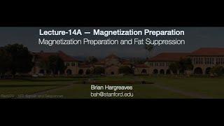 Rad229 (2020) Lecture-14A: Magnetization Preparation and Fat Suppression