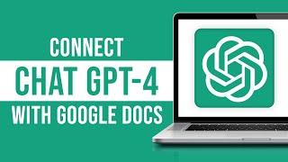 How to Connect Chat GPT-4 With Google Docs (GPT-4 Google Docs)