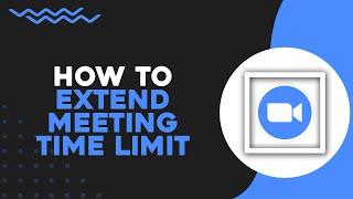 How To Extend Zoom Meeting Time Limit (Quick Tutorial)