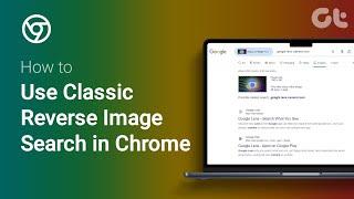 How to Use Classic Reverse Image Search in Google Chrome | Find Source of Any Picture | Guiding Tech