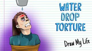 WATER DROP TORTURE, OR CHINESE DROP | Draw My Life