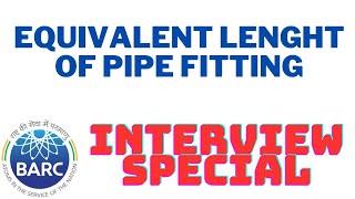 Equivalent Length of Pipe Fitting I Fluid Mechanics I Unit Operation, I Interview Special I BARC