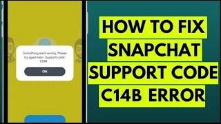 How to Fix Snapchat Support Code C14B Error in 2023 (Easy Solution) ?