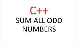 C++ Sum All Odd Numbers