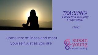Meditation Teaching: Aspiration without Attachment, 6 mins