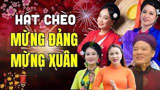 LK Hát Chèo Xuân Đặc Sắc , Mừng Đảng Mừng Xuân - Toàn những bài chèo hay, nghệ sĩ đỉnh của làng chèo