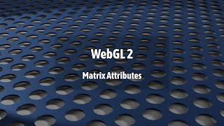 WebGL 2: Matrix Attributes