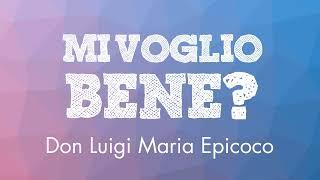 Don Luigi Maria Epicoco - Mi Voglio Bene?