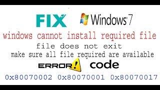 windows cannot install required files Error 0x80070017, 0x80070002, 0x80070001, :0x80070570