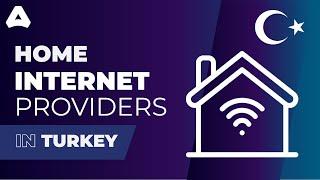 Top Home Internet Service Providers in Turkey